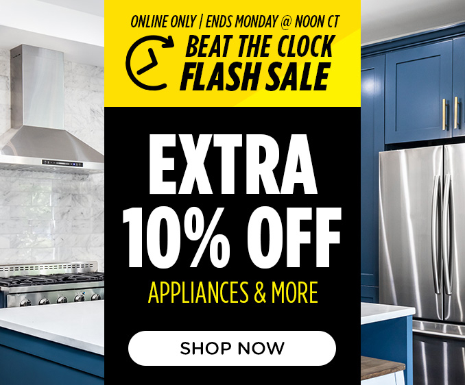 Beat the Clock Flash Sale! Online Only - Extra 10% off Appliances and More - Ends Tomorrow @ Noon